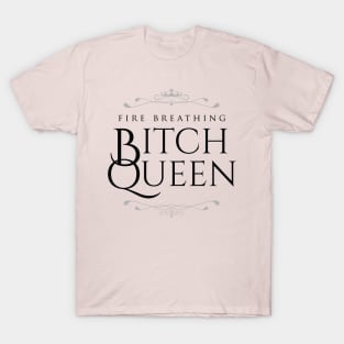 Fire Breathing Bitch Queen (dark) T-Shirt